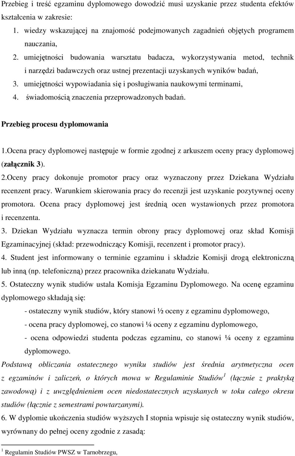 umiejętności wypowiadania się i posługiwania naukowymi terminami, 4. świadomością znaczenia przeprowadzonych badań. Przebieg procesu dyplomowania 1.