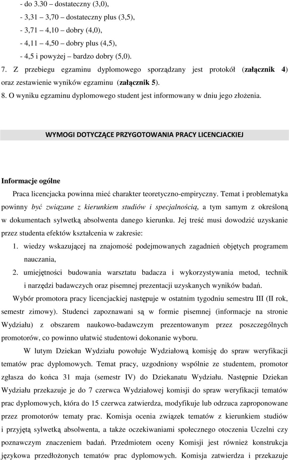 O wyniku egzaminu dyplomowego student jest informowany w dniu jego złożenia.