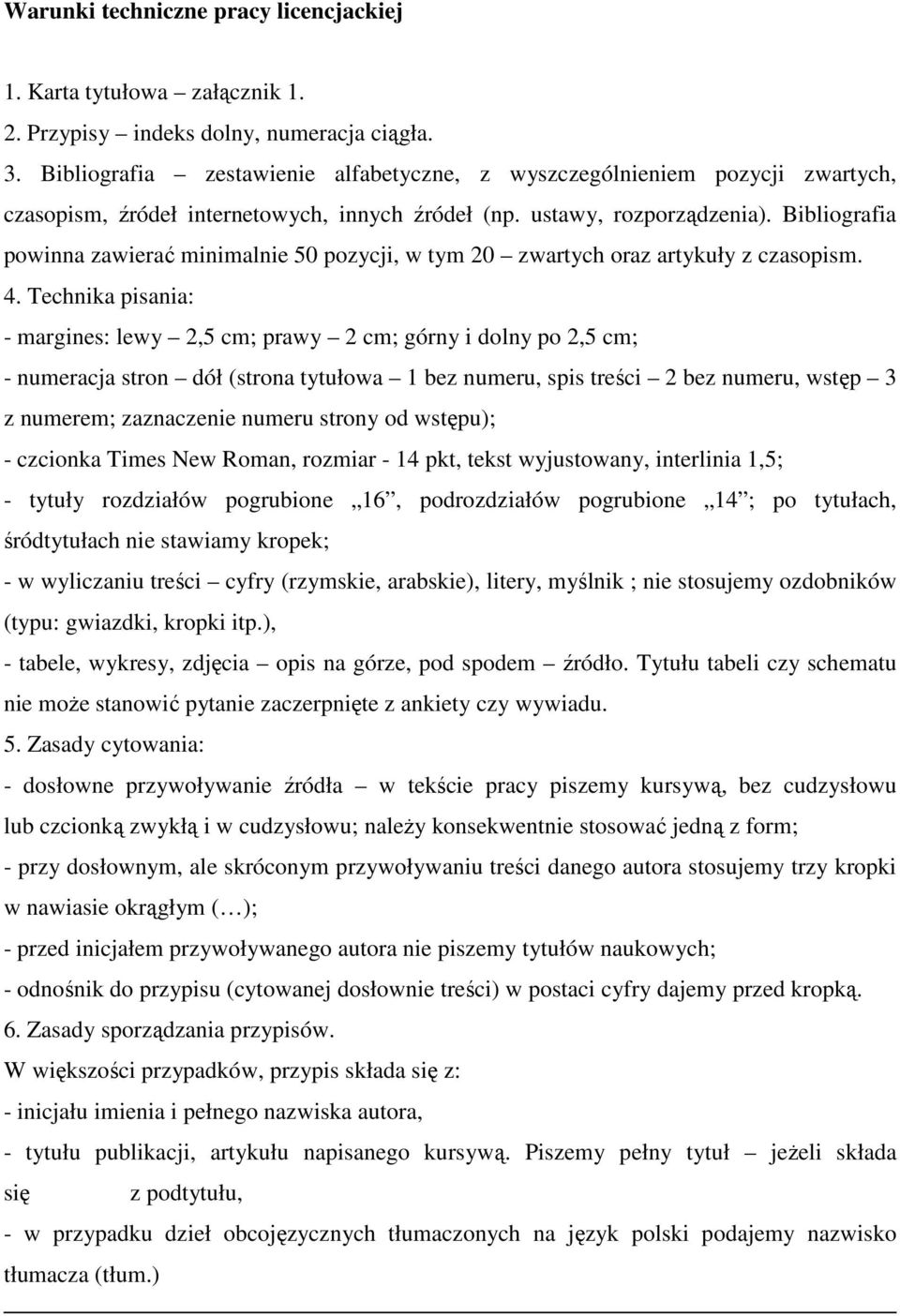 Bibliografia powinna zawierać minimalnie 50 pozycji, w tym 20 zwartych oraz artykuły z czasopism. 4.