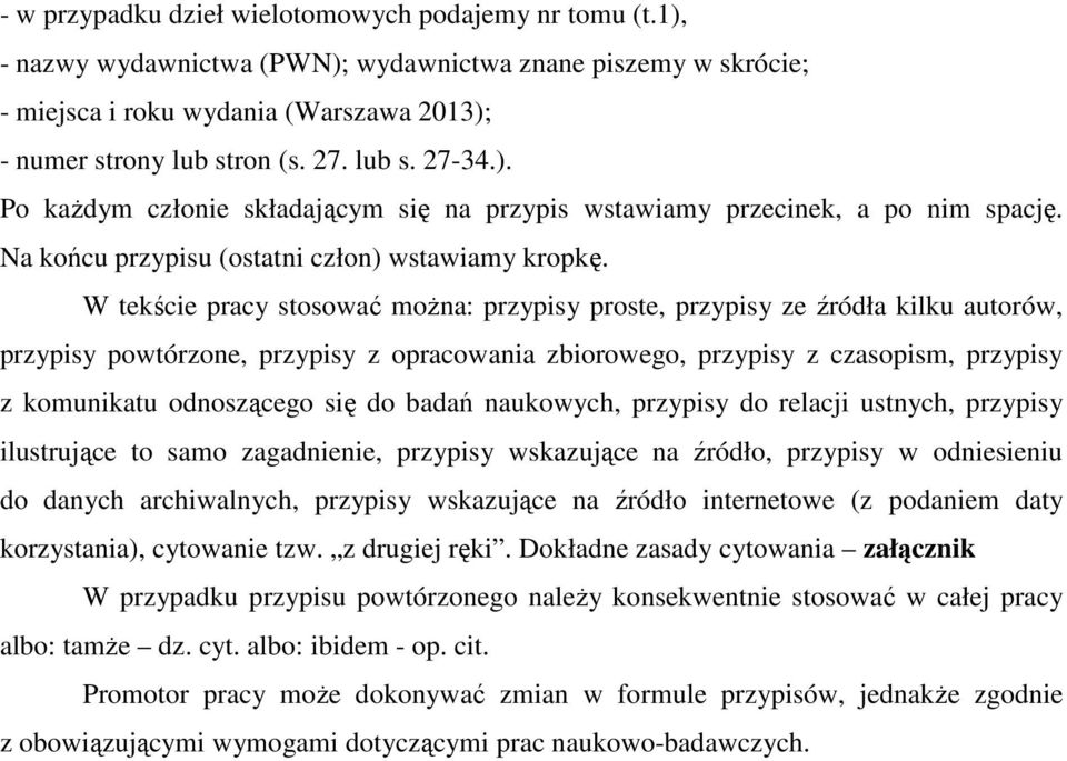 W tekście pracy stosować można: przypisy proste, przypisy ze źródła kilku autorów, przypisy powtórzone, przypisy z opracowania zbiorowego, przypisy z czasopism, przypisy z komunikatu odnoszącego się