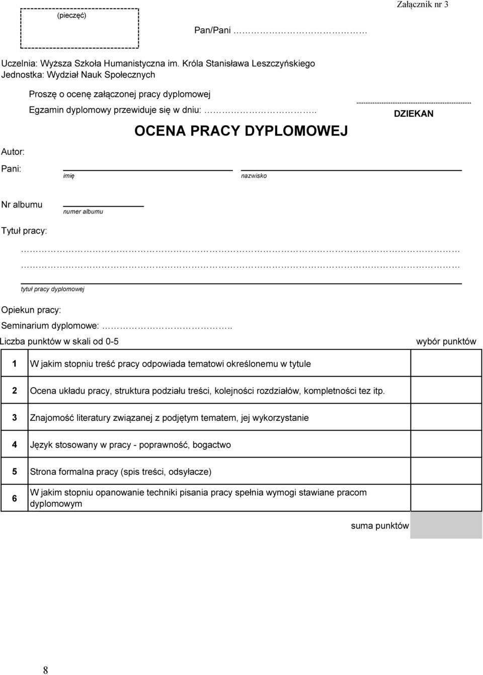 . OCENA PRACY DYPLOMOWEJ imię nazwisko DZIEKAN Nr albumu numer albumu Tytuł pracy: tytuł pracy dyplomowej Opiekun pracy: Seminarium dyplomowe:.