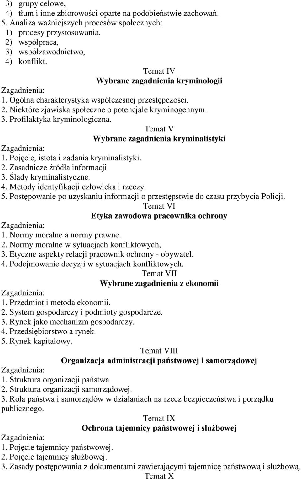 Temat V Wybrane zagadnienia kryminalistyki 1. Pojęcie, istota i zadania kryminalistyki. 2. Zasadnicze źródła informacji. 3. Ślady kryminalistyczne. 4. Metody identyfikacji człowieka i rzeczy. 5.