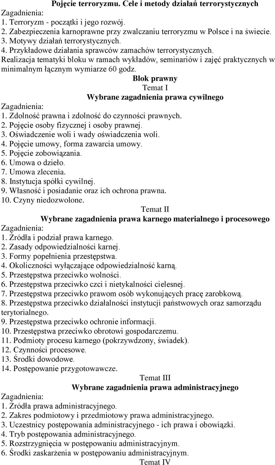 Realizacja tematyki bloku w ramach wykładów, seminariów i zajęć praktycznych w minimalnym łącznym wymiarze 60 godz. Blok prawny Temat I Wybrane zagadnienia prawa cywilnego 1.