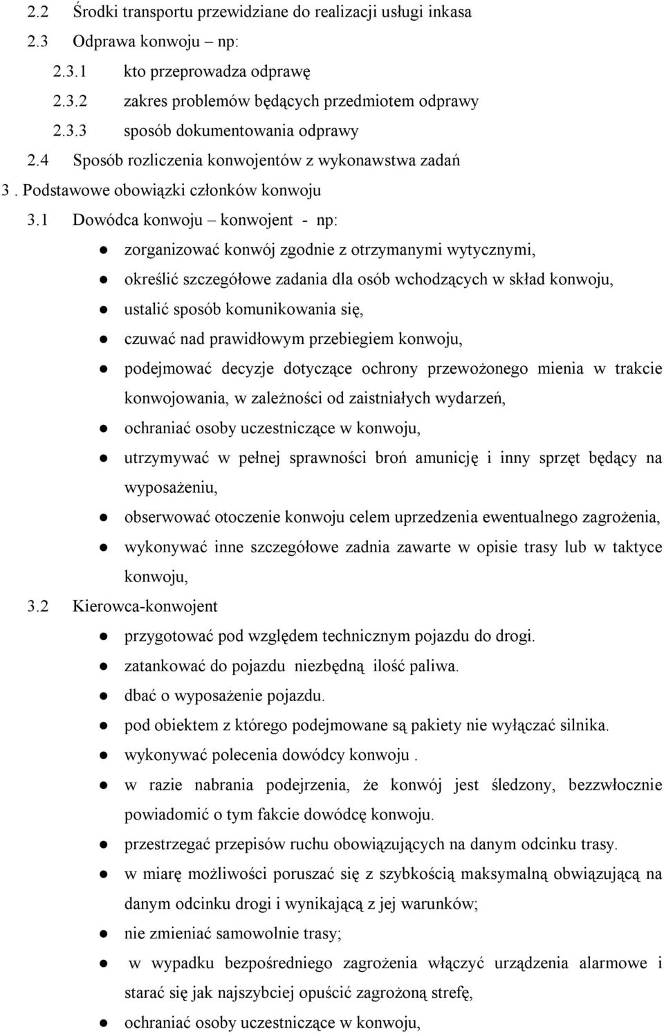 określić szczegółowe zadania dla osób wchodzących w skład konwoju,! ustalić sposób komunikowania się,! czuwać nad prawidłowym przebiegiem konwoju,!