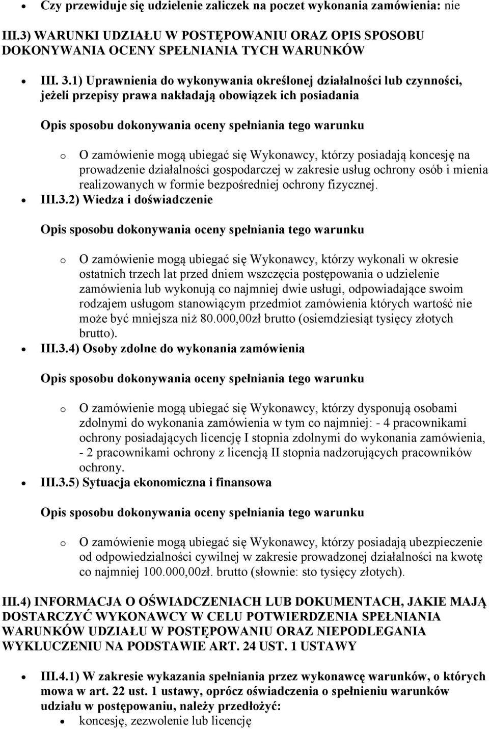 prowadzenie działalności gospodarczej w zakresie usług ochrony osób i mienia realizowanych w formie bezpośredniej ochrony fizycznej. III.3.