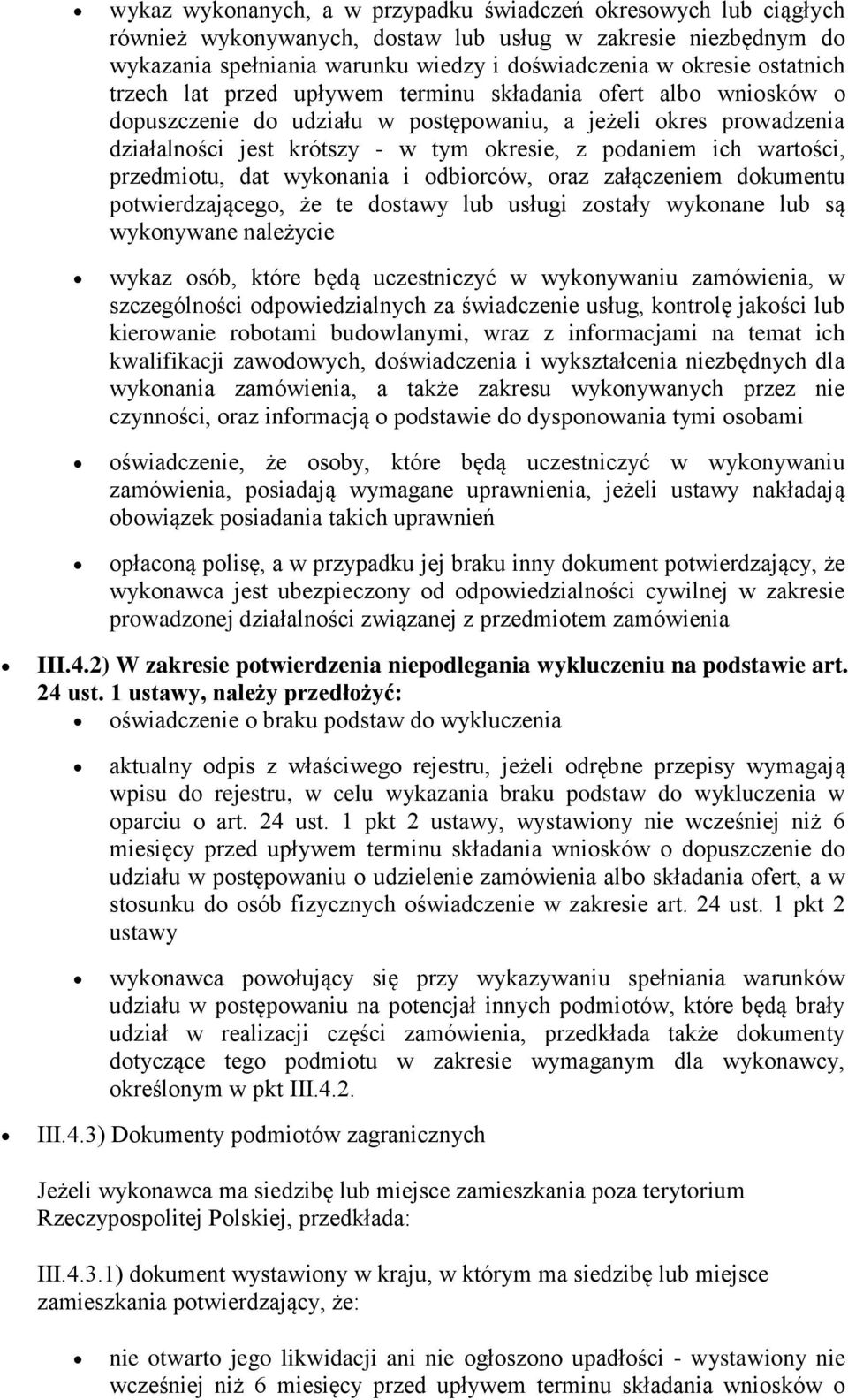 wartości, przedmiotu, dat wykonania i odbiorców, oraz załączeniem dokumentu potwierdzającego, że te dostawy lub usługi zostały wykonane lub są wykonywane należycie wykaz osób, które będą uczestniczyć