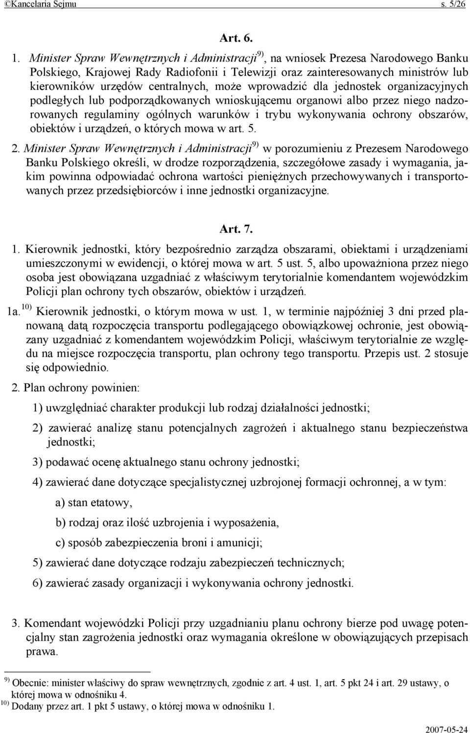 centralnych, może wprowadzić dla jednostek organizacyjnych podległych lub podporządkowanych wnioskującemu organowi albo przez niego nadzorowanych regulaminy ogólnych warunków i trybu wykonywania