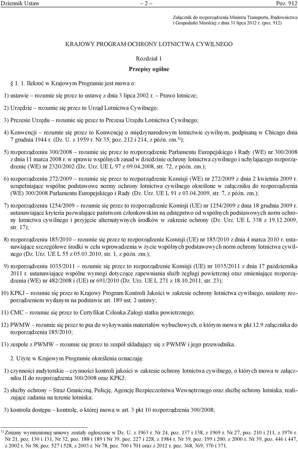 Prawo lotnicze; 2) Urzędzie rozumie się przez to Urząd Lotnictwa Cywilnego; 3) Prezesie Urzędu rozumie się przez to Prezesa Urzędu Lotnictwa Cywilnego; 4) Konwencji rozumie się przez to Konwencję o