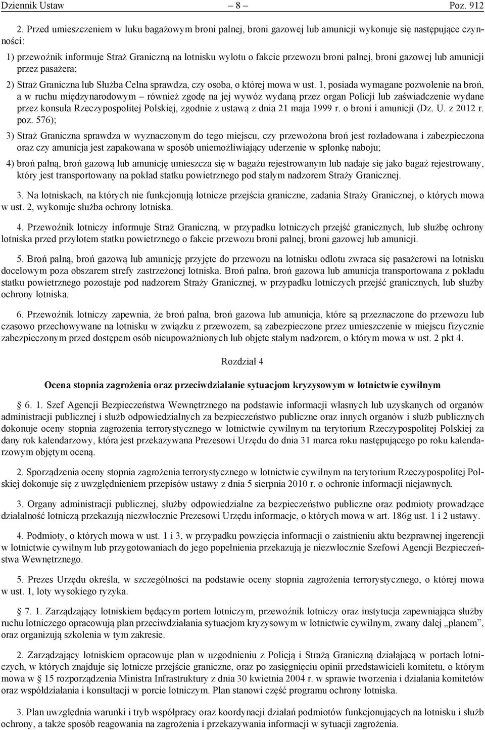 palnej, broni gazowej lub amunicji przez pasażera; 2) Straż Graniczna lub Służba Celna sprawdza, czy osoba, o której mowa w ust.