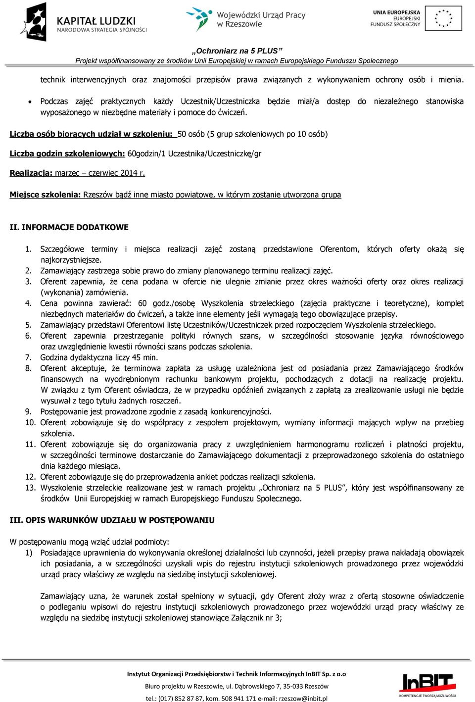 Liczba osób biorących udział w szkoleniu: 50 osób (5 grup szkoleniowych po 10 osób) Liczba godzin szkoleniowych: 60godzin/1 Uczestnika/Uczestniczkę/gr Realizacja: marzec czerwiec 2014 r.