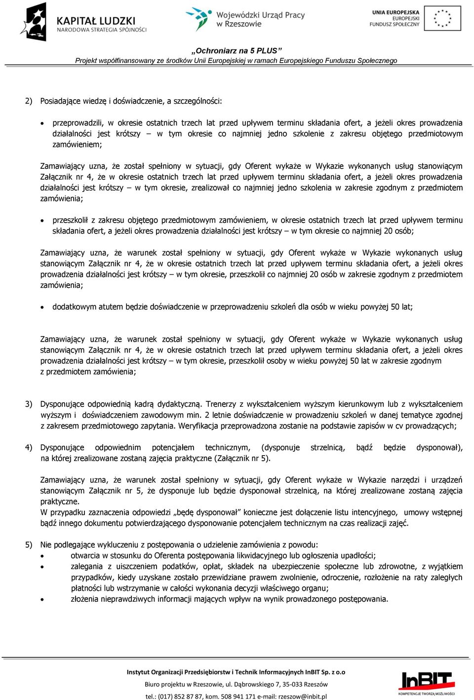 Załącznik nr 4, że w okresie ostatnich trzech lat przed upływem terminu składania ofert, a jeżeli okres prowadzenia działalności jest krótszy w tym okresie, zrealizował co najmniej jedno szkolenia w