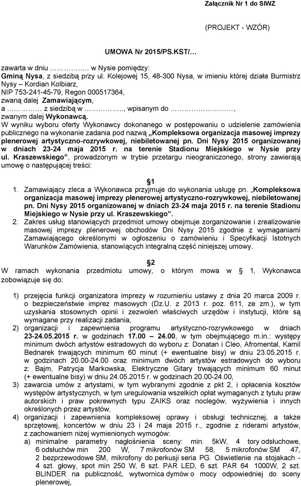 W wyniku wyboru oferty Wykonawcy dokonanego w postępowaniu o udzielenie zamówienia publicznego na wykonanie zadania pod nazwą Kompleksowa organizacja masowej imprezy plenerowej