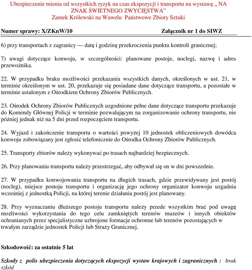 20, przekazuje się posiadane dane dotyczące transportu, a pozostałe w terminie ustalonym z Ośrodkiem Ochrony Zbiorów Publicznych. 23.