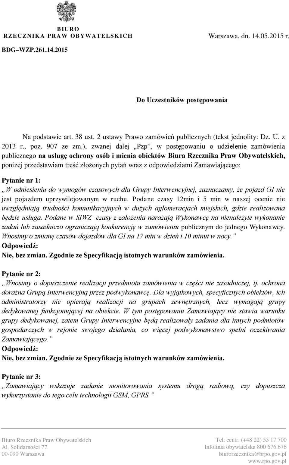 ), zwanej dalej Pzp, w postępowaniu o udzielenie zamówienia publicznego na usługę ochrony osób i mienia obiektów Biura Rzecznika Praw Obywatelskich, poniżej przedstawiam treść złożonych pytań wraz z