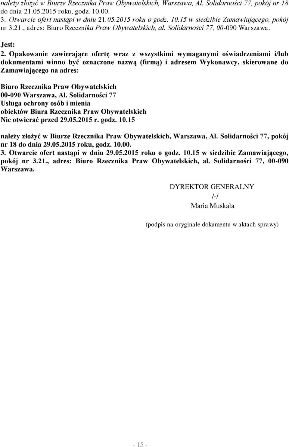 Opakowanie zawierające ofertę wraz z wszystkimi wymaganymi oświadczeniami i/lub dokumentami winno być oznaczone nazwą (firmą) i adresem Wykonawcy, skierowane do Zamawiającego na adres: Biuro