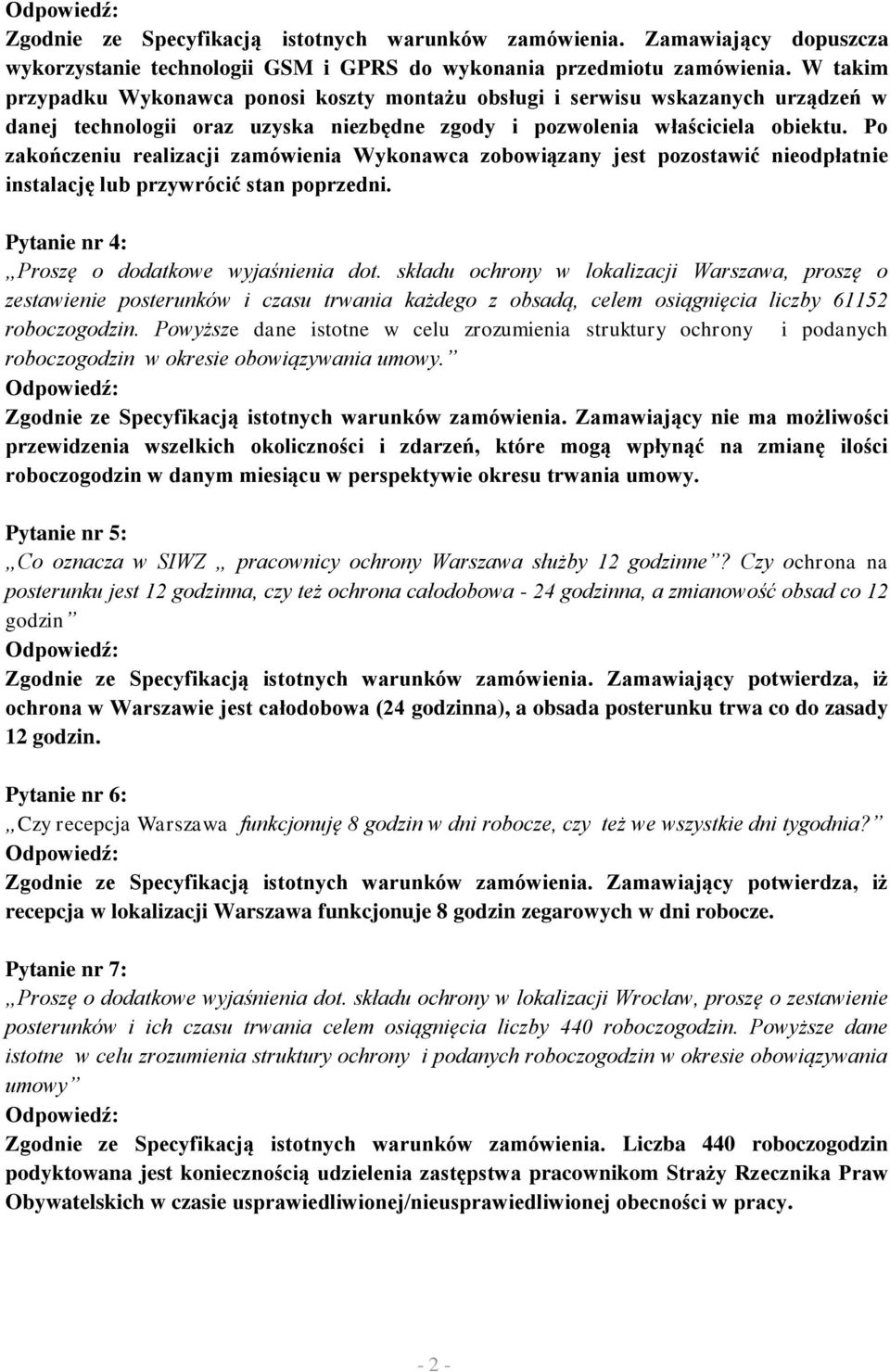 Po zakończeniu realizacji zamówienia Wykonawca zobowiązany jest pozostawić nieodpłatnie instalację lub przywrócić stan poprzedni. Pytanie nr 4: Proszę o dodatkowe wyjaśnienia dot.