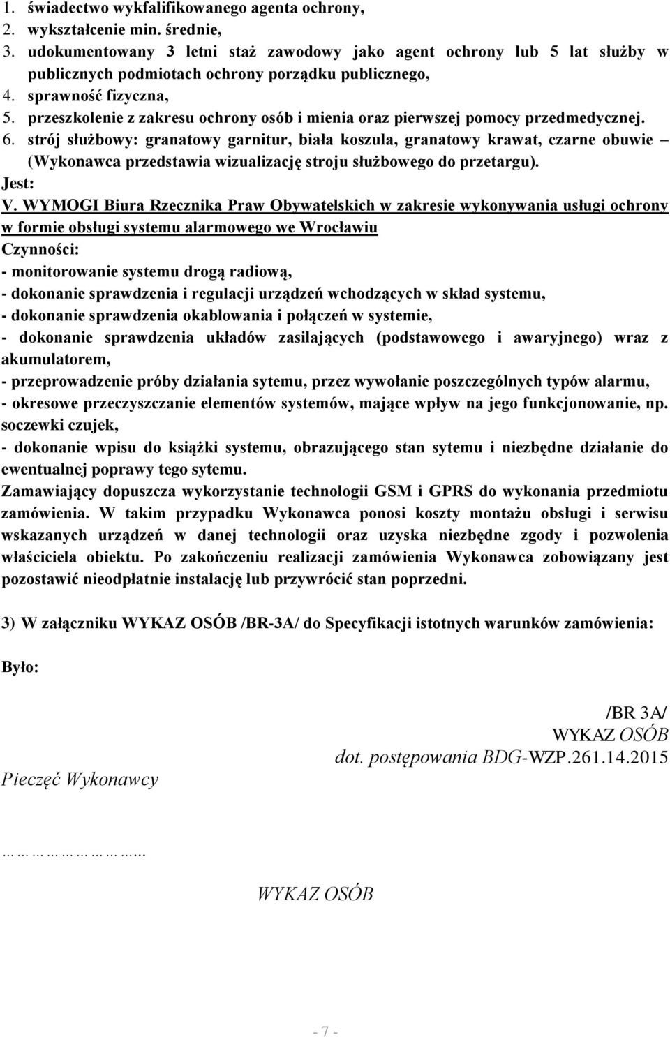 strój służbowy: granatowy garnitur, biała koszula, granatowy krawat, czarne obuwie (Wykonawca przedstawia wizualizację stroju służbowego do przetargu). Jest: V.