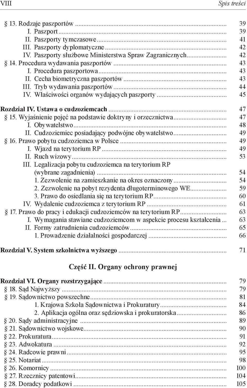 .. 45 Rozdział IV. Ustawa o cudzoziemcach... 47 15. Wyjaśnienie pojęć na podstawie doktryny i orzecznictwa... 47 I. Obywatelstwo... 48 II. Cudzoziemiec posiadający podwójne obywatelstwo... 49 16.