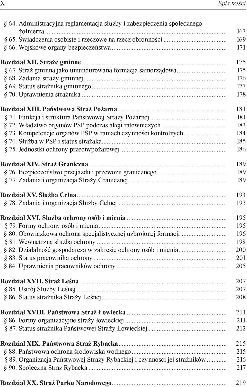 Uprawnienia strażnika... 178 Rozdział XIII. Państwowa Straż Pożarna... 181 71. Funkcja i struktura Państwowej Straży Pożarnej... 181 72. Władztwo organów PSP podczas akcji ratowniczych... 183 73.