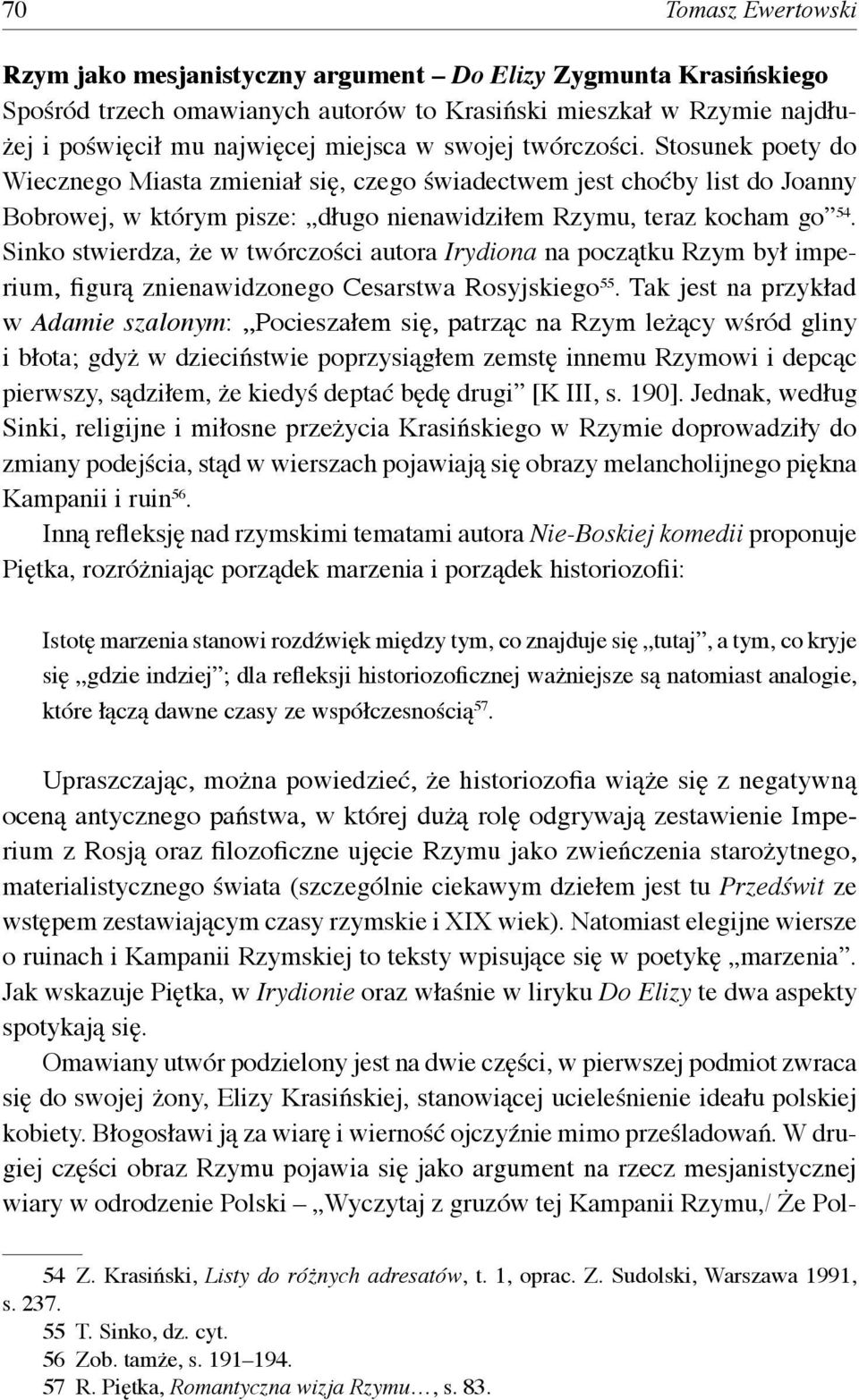 Sinko stwierdza, że w twórczości autora Irydiona na początku Rzym był imperium, figurą znienawidzonego Cesarstwa Rosyjskiego 55.