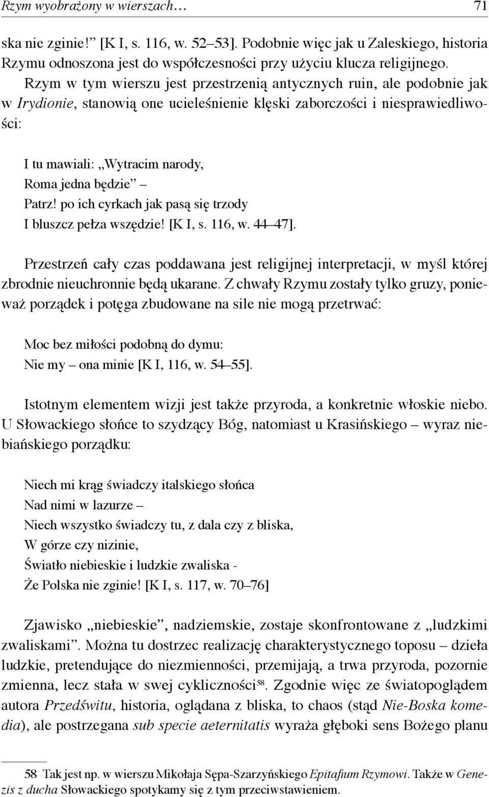 będzie Patrz! po ich cyrkach jak pasą się trzody I bluszcz pełza wszędzie! [K I, s. 116, w. 44 47].