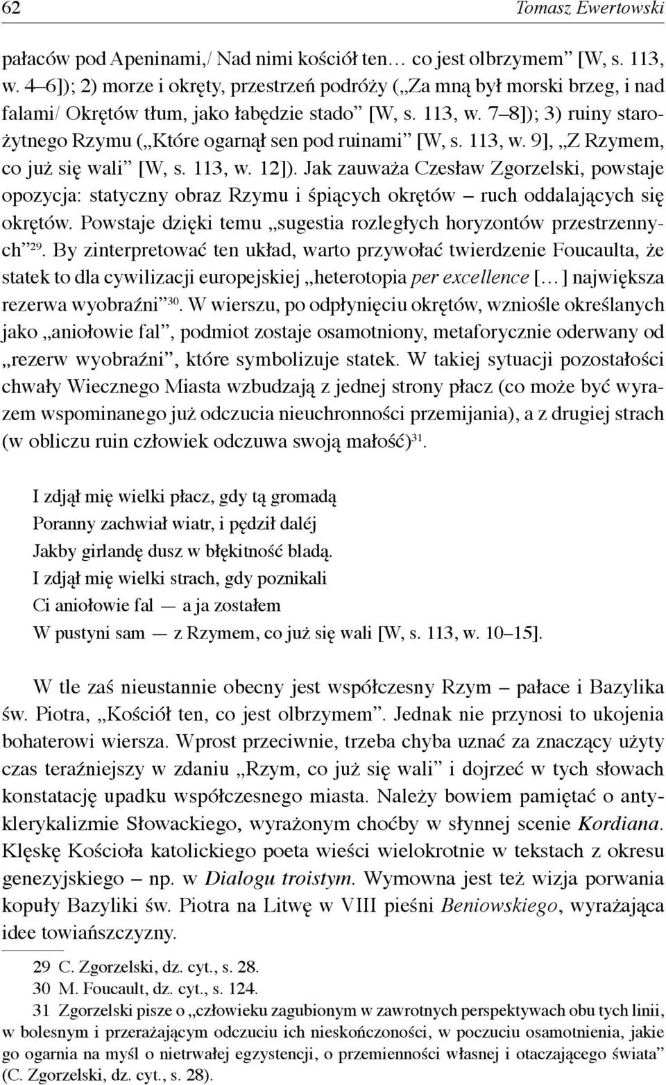 7 8]); 3) ruiny starożytnego Rzymu ( Które ogarnął sen pod ruinami [W, s. 113, w. 9], Z Rzymem, co już się wali [W, s. 113, w. 12]).