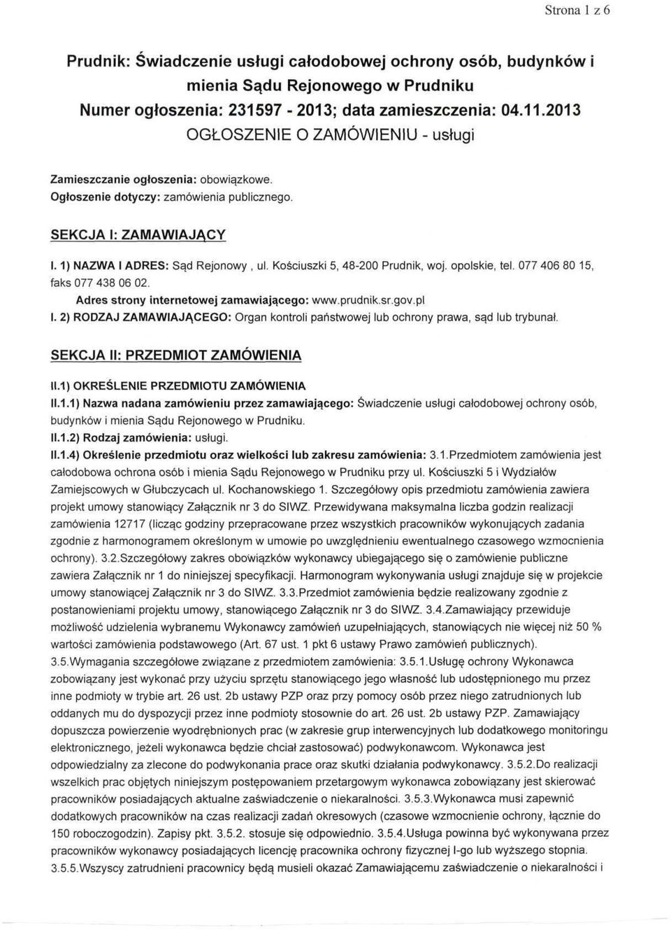 Kościuszki 5, 48-200 Prudnik, woj. opolskie, tel. 077 406 80 15, faks 077 438 06 02. Adres strony internetowej zamawiającego: www.prudnik.sr.gov.pl l.