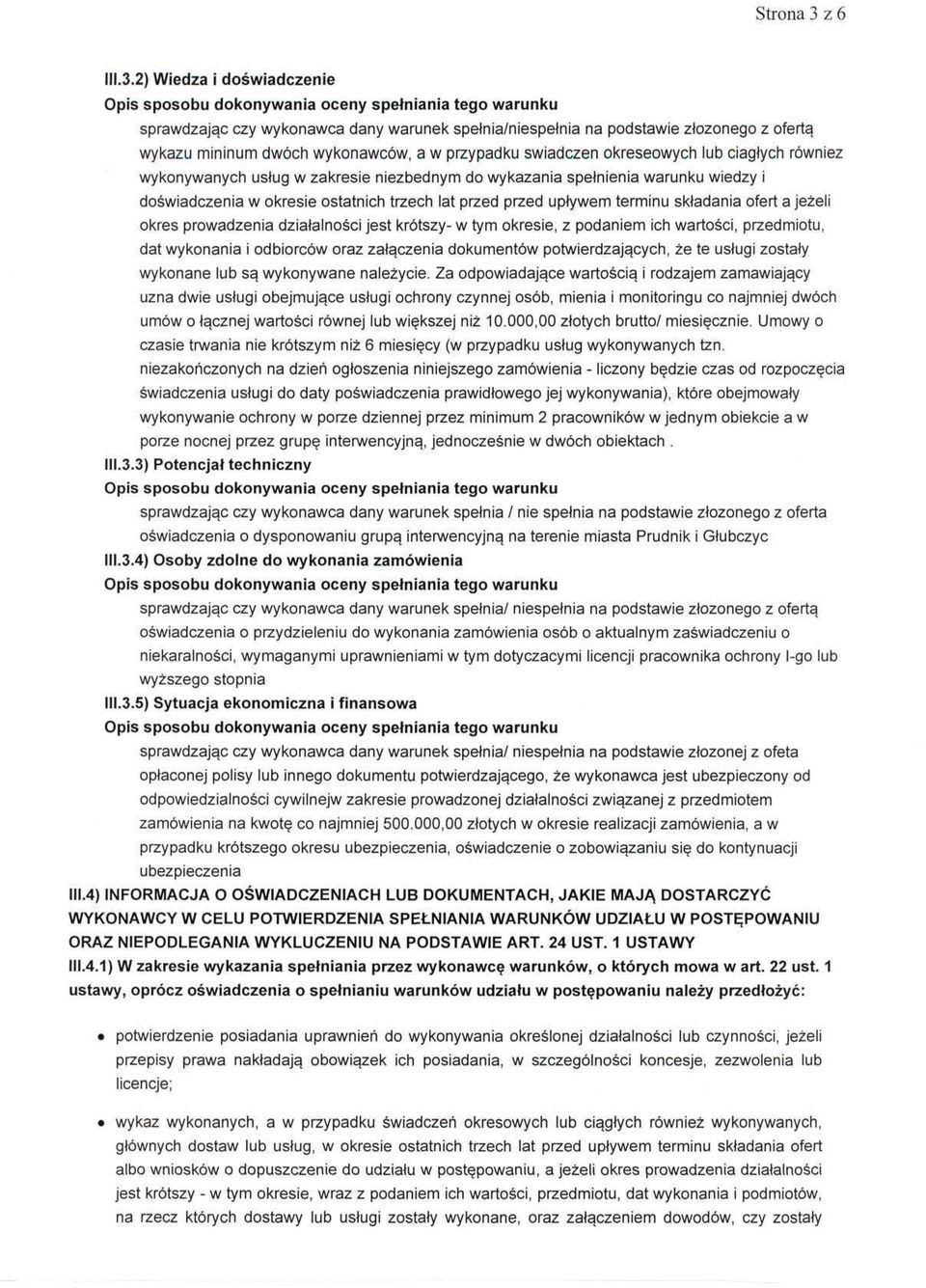 2) Wiedza i doświadczenie sprawdzając czy wykonawca dany warunek spełnia/niespełnia na podstawie złożonego z ofertą wykazu mininum dwóch wykonawców, a w przypadku świadczeń okreseowych lub ciągłych