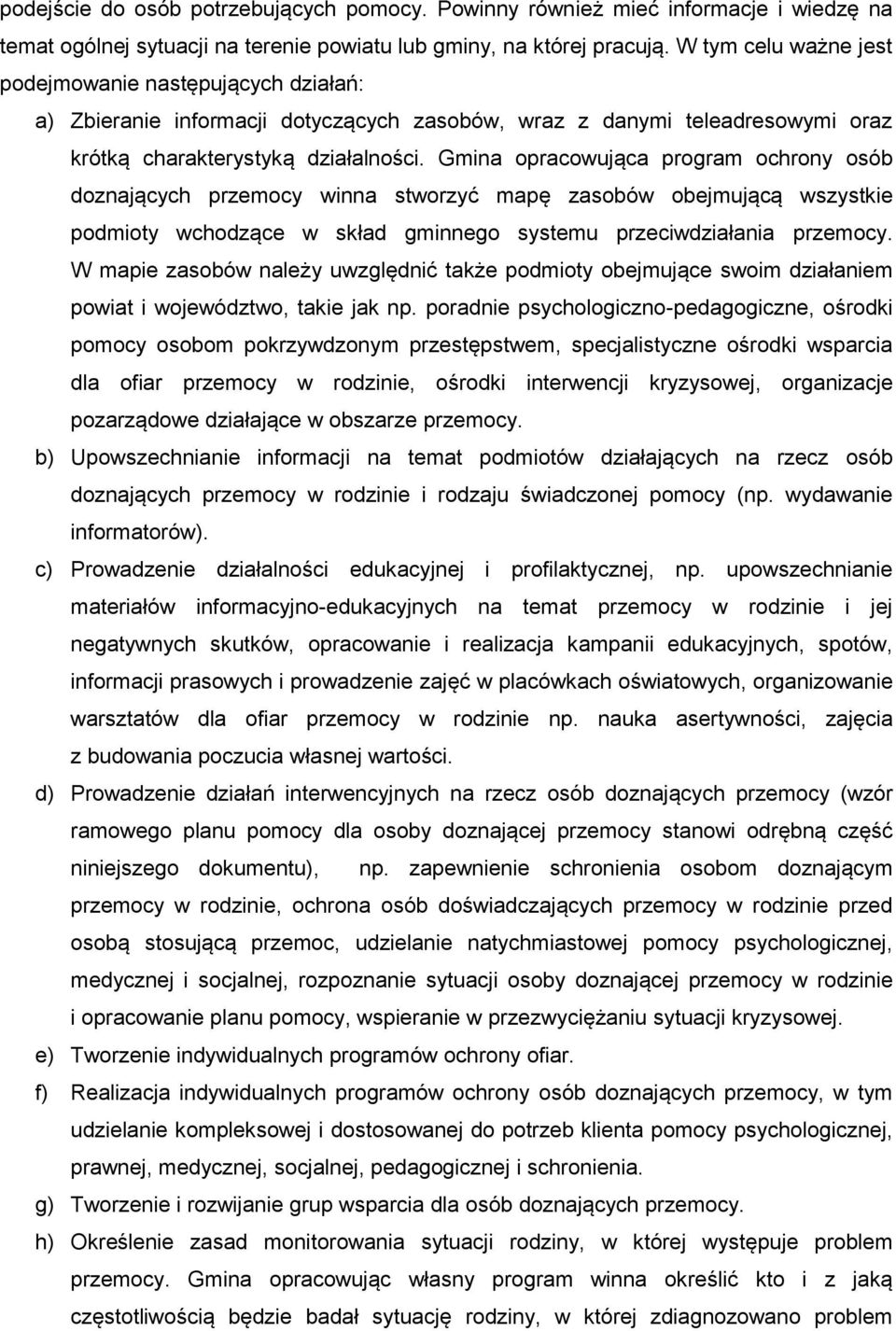 Gmina opracowująca program ochrony osób doznających przemocy winna stworzyć mapę zasobów obejmującą wszystkie podmioty wchodzące w skład gminnego systemu przeciwdziałania przemocy.