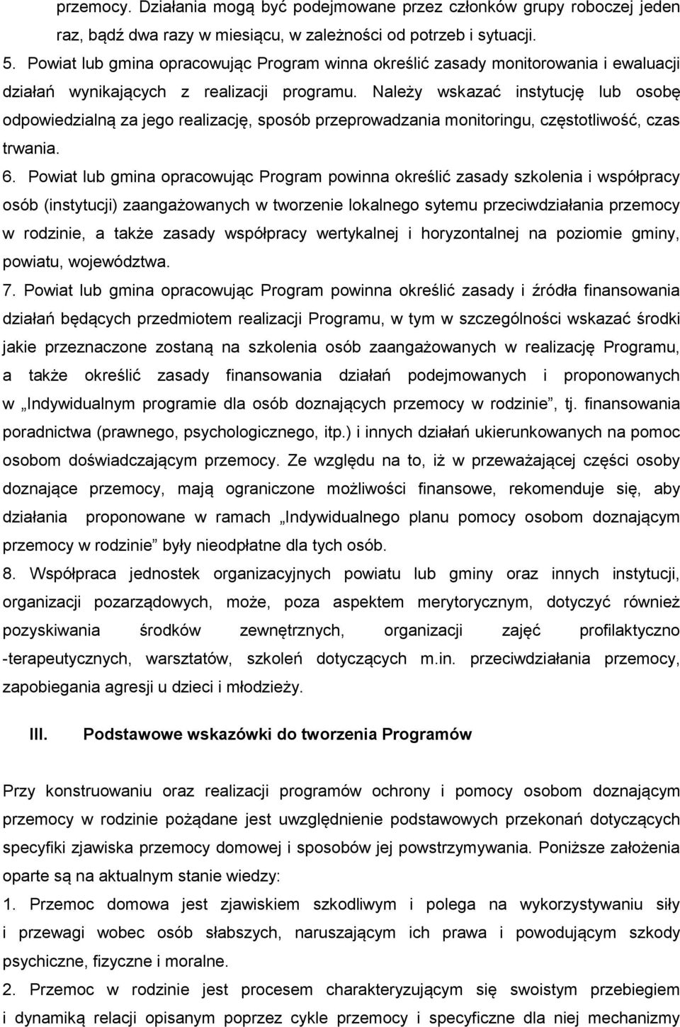 Należy wskazać instytucję lub osobę odpowiedzialną za jego realizację, sposób przeprowadzania monitoringu, częstotliwość, czas trwania. 6.