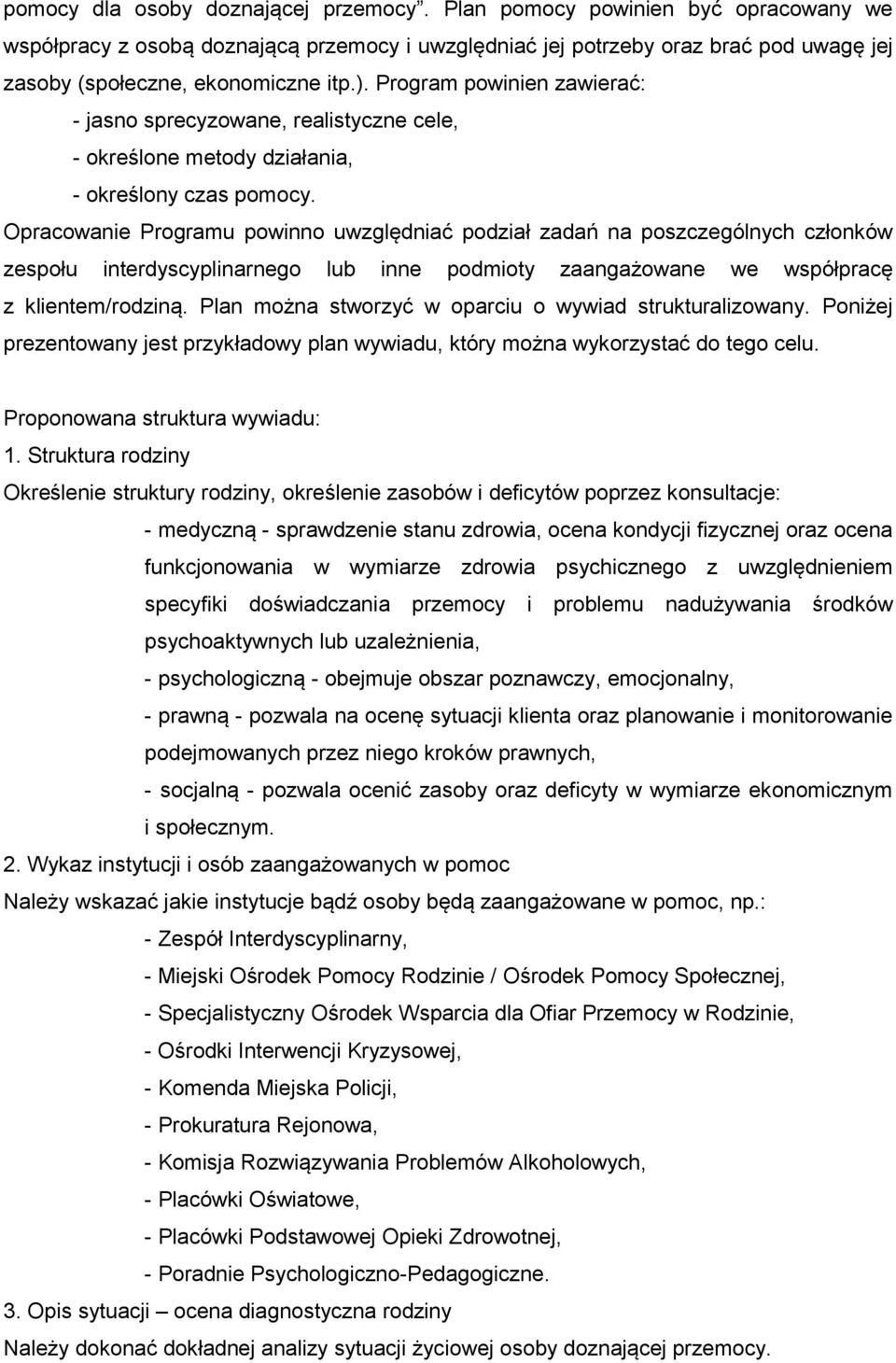 Program powinien zawierać: - jasno sprecyzowane, realistyczne cele, - określone metody działania, - określony czas pomocy.