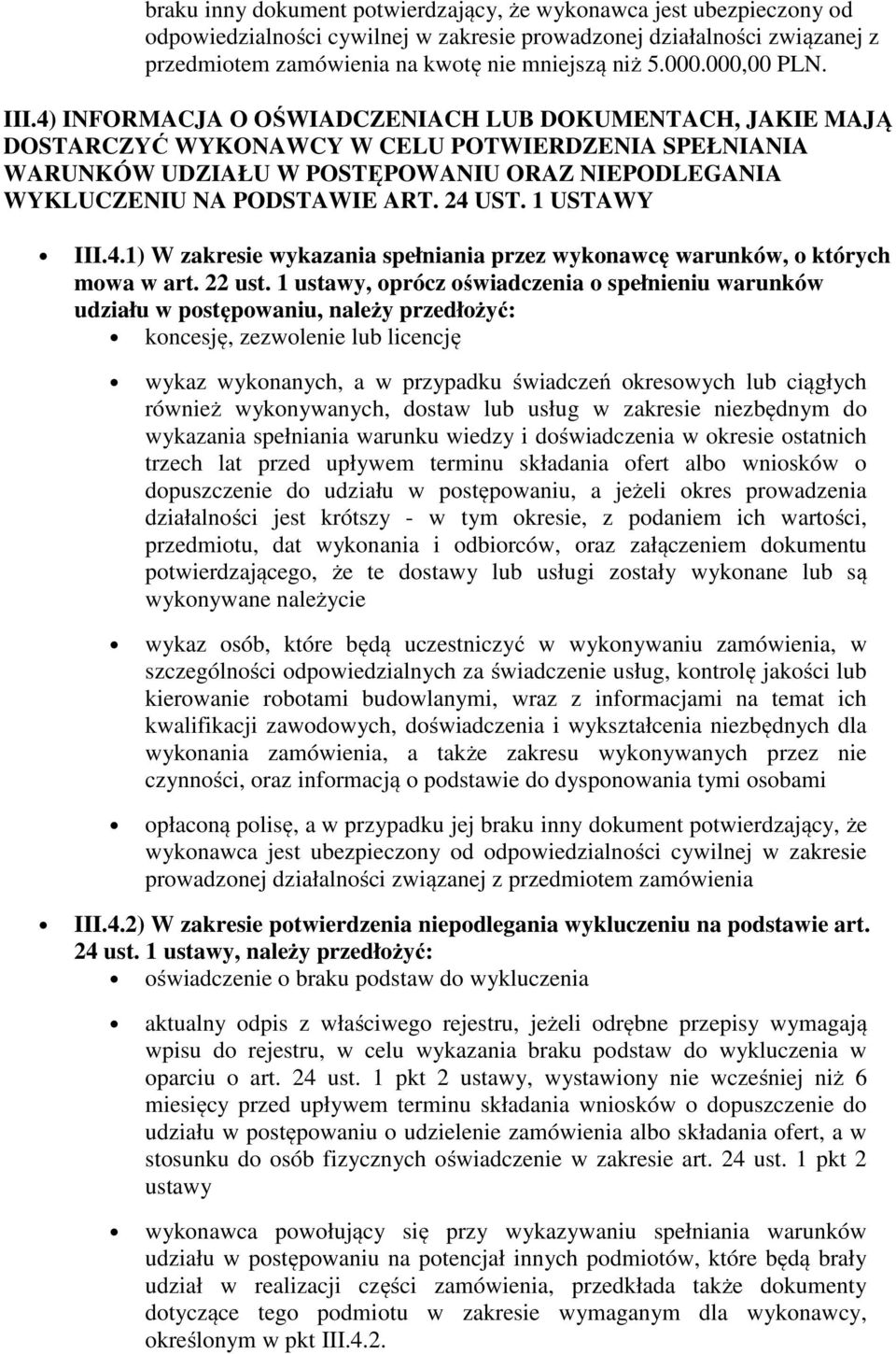 4) INFORMACJA O OŚWIADCZENIACH LUB DOKUMENTACH, JAKIE MAJĄ DOSTARCZYĆ WYKONAWCY W CELU POTWIERDZENIA SPEŁNIANIA WARUNKÓW UDZIAŁU W POSTĘPOWANIU ORAZ NIEPODLEGANIA WYKLUCZENIU NA PODSTAWIE ART. 24 UST.