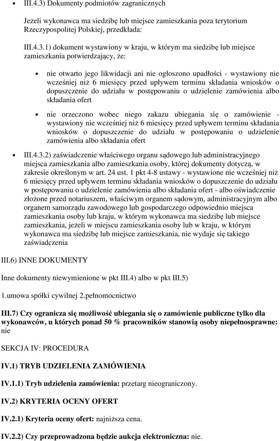 1) dokument wystawiony w kraju, w którym ma siedzibę lub miejsce zamieszkania potwierdzający, że: nie otwarto jego likwidacji ani nie ogłoszono upadłości - wystawiony nie wcześniej niż 6 miesięcy