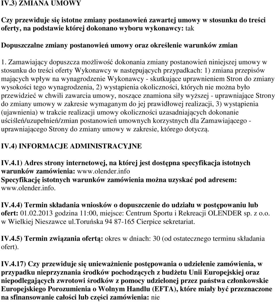 Zamawiający dopuszcza możliwość dokonania zmiany postanowień niniejszej umowy w stosunku do treści oferty Wykonawcy w następujących przypadkach: 1) zmiana przepisów mających wpływ na wynagrodzenie