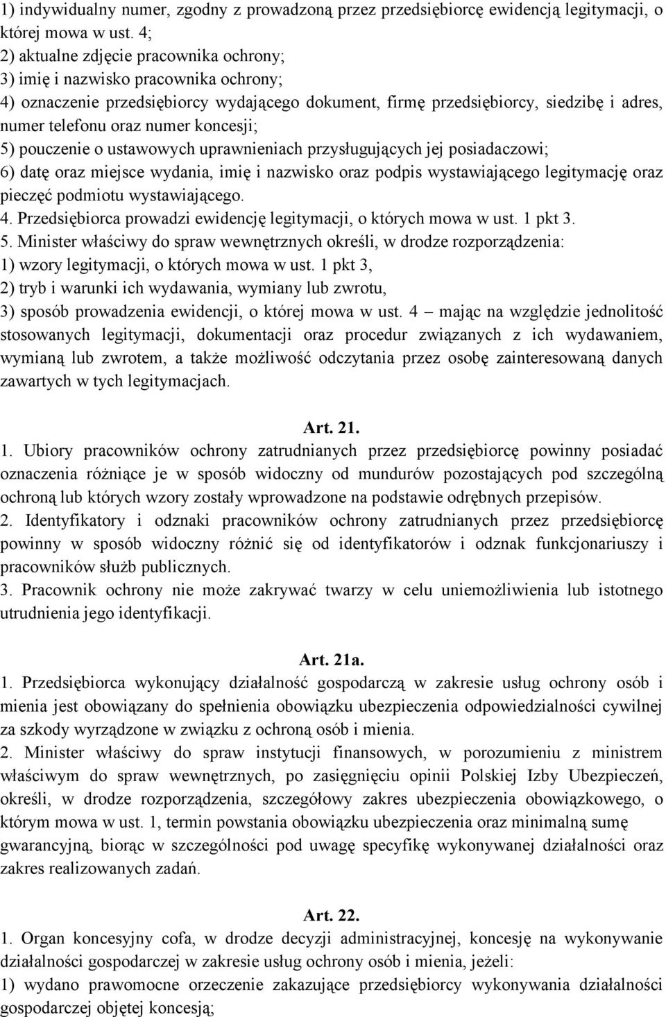 koncesji; 5) pouczenie o ustawowych uprawnieniach przysługujących jej posiadaczowi; 6) datę oraz miejsce wydania, imię i nazwisko oraz podpis wystawiającego legitymację oraz pieczęć podmiotu