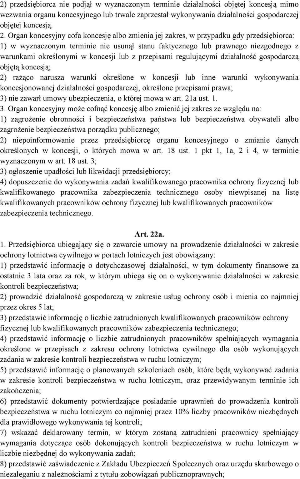 koncesji lub z przepisami regulującymi działalność gospodarczą objętą koncesją; 2) rażąco narusza warunki określone w koncesji lub inne warunki wykonywania koncesjonowanej działalności gospodarczej,