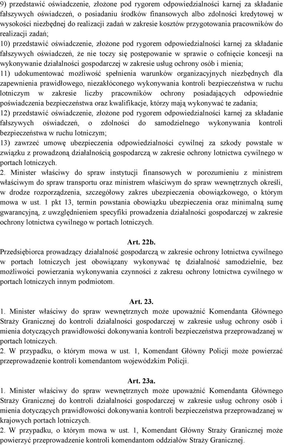 nie toczy się postępowanie w sprawie o cofnięcie koncesji na wykonywanie działalności gospodarczej w zakresie usług ochrony osób i mienia; 11) udokumentować możliwość spełnienia warunków