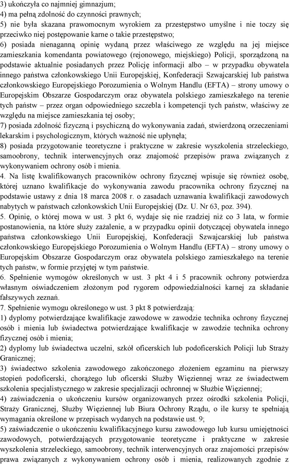 aktualnie posiadanych przez Policję informacji albo w przypadku obywatela innego państwa członkowskiego Unii Europejskiej, Konfederacji Szwajcarskiej lub państwa członkowskiego Europejskiego