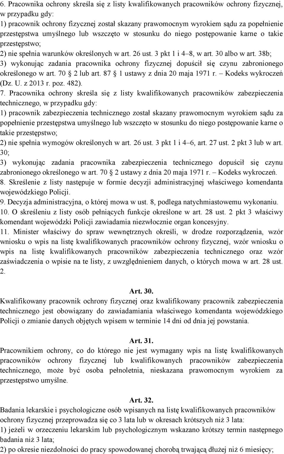 38b; 3) wykonując zadania pracownika ochrony fizycznej dopuścił się czynu zabronionego określonego w art. 70 2 lub art. 87 1 ustawy z dnia 20 maja 1971 r. Kodeks wykroczeń (Dz. U. z 2013 r. poz. 482).