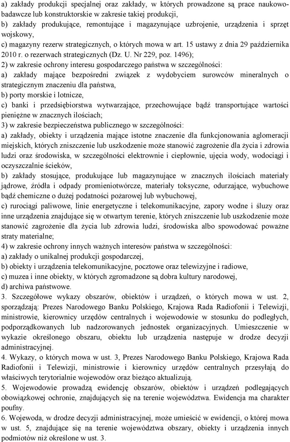 1496); 2) w zakresie ochrony interesu gospodarczego państwa w szczególności: a) zakłady mające bezpośredni związek z wydobyciem surowców mineralnych o strategicznym znaczeniu dla państwa, b) porty