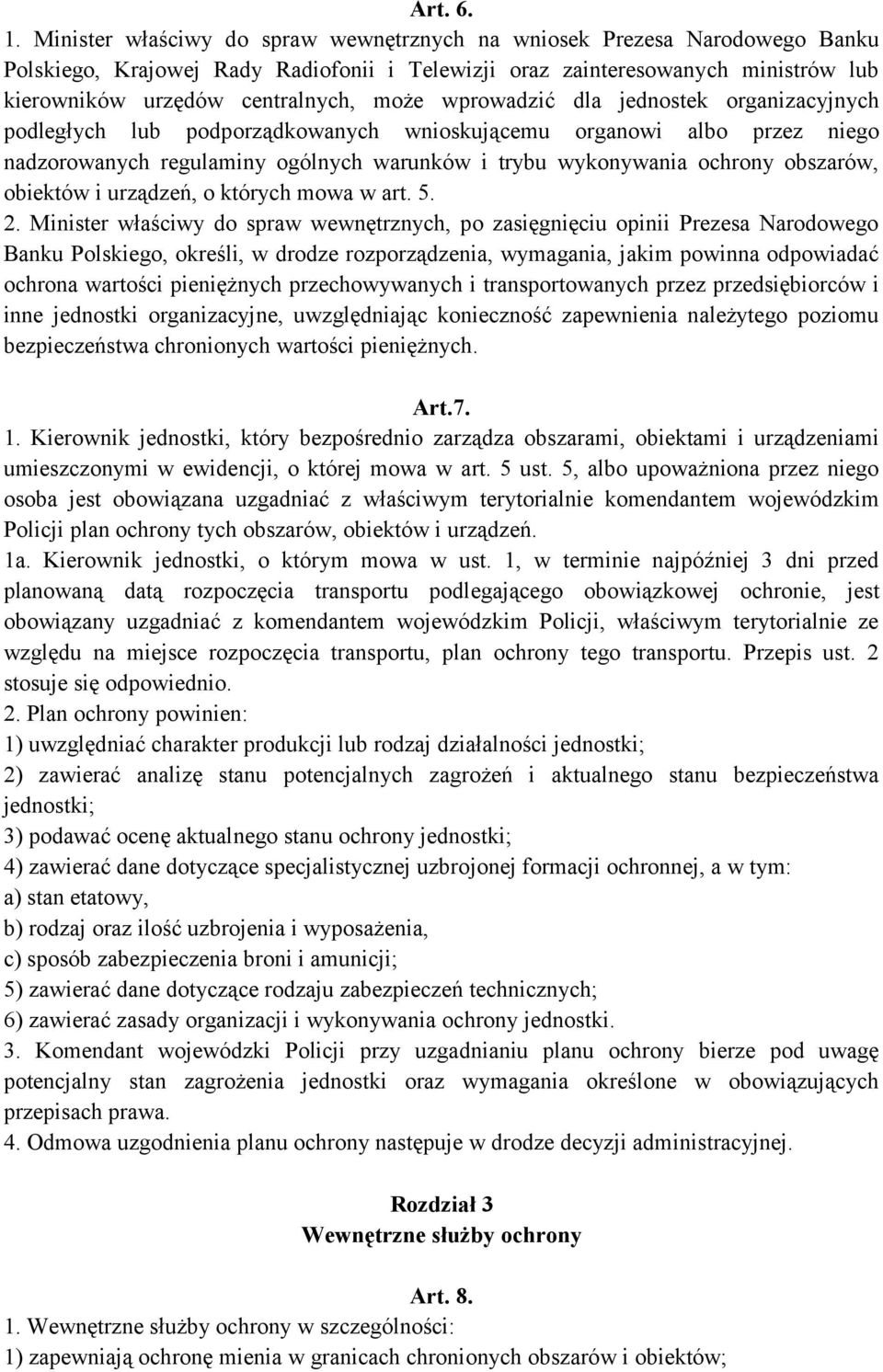 wprowadzić dla jednostek organizacyjnych podległych lub podporządkowanych wnioskującemu organowi albo przez niego nadzorowanych regulaminy ogólnych warunków i trybu wykonywania ochrony obszarów,