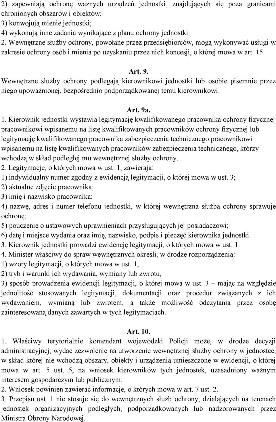 Wewnętrzne służby ochrony podlegają kierownikowi jednostki lub osobie pisemnie przez niego upoważnionej, bezpośrednio podporządkowanej temu kierownikowi. Art. 9a. 1.