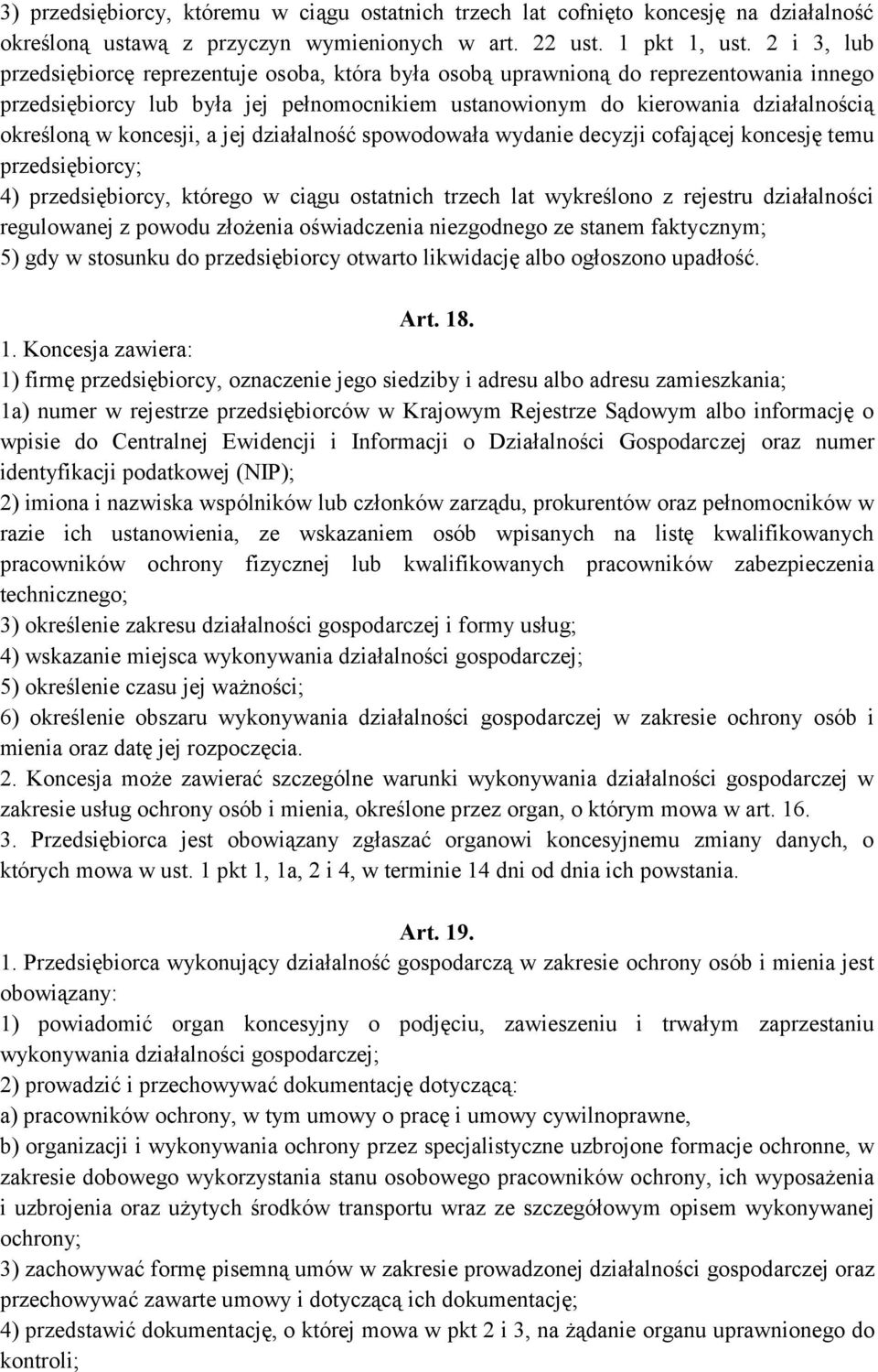 koncesji, a jej działalność spowodowała wydanie decyzji cofającej koncesję temu przedsiębiorcy; 4) przedsiębiorcy, którego w ciągu ostatnich trzech lat wykreślono z rejestru działalności regulowanej