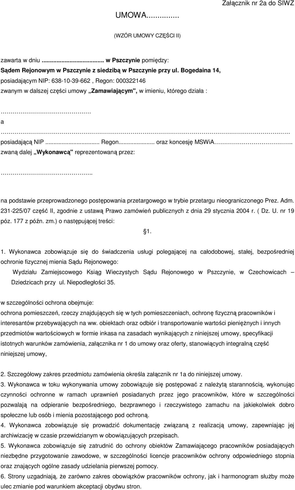 zwaną dalej Wykonawcą" reprezentowaną przez:.. na podstawie przeprowadzonego postępowania przetargowego w trybie przetargu nieograniczonego Prez. Adm.