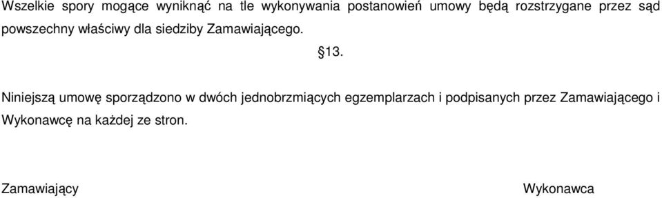 Niniejszą umowę sporządzono w dwóch jednobrzmiących egzemplarzach i