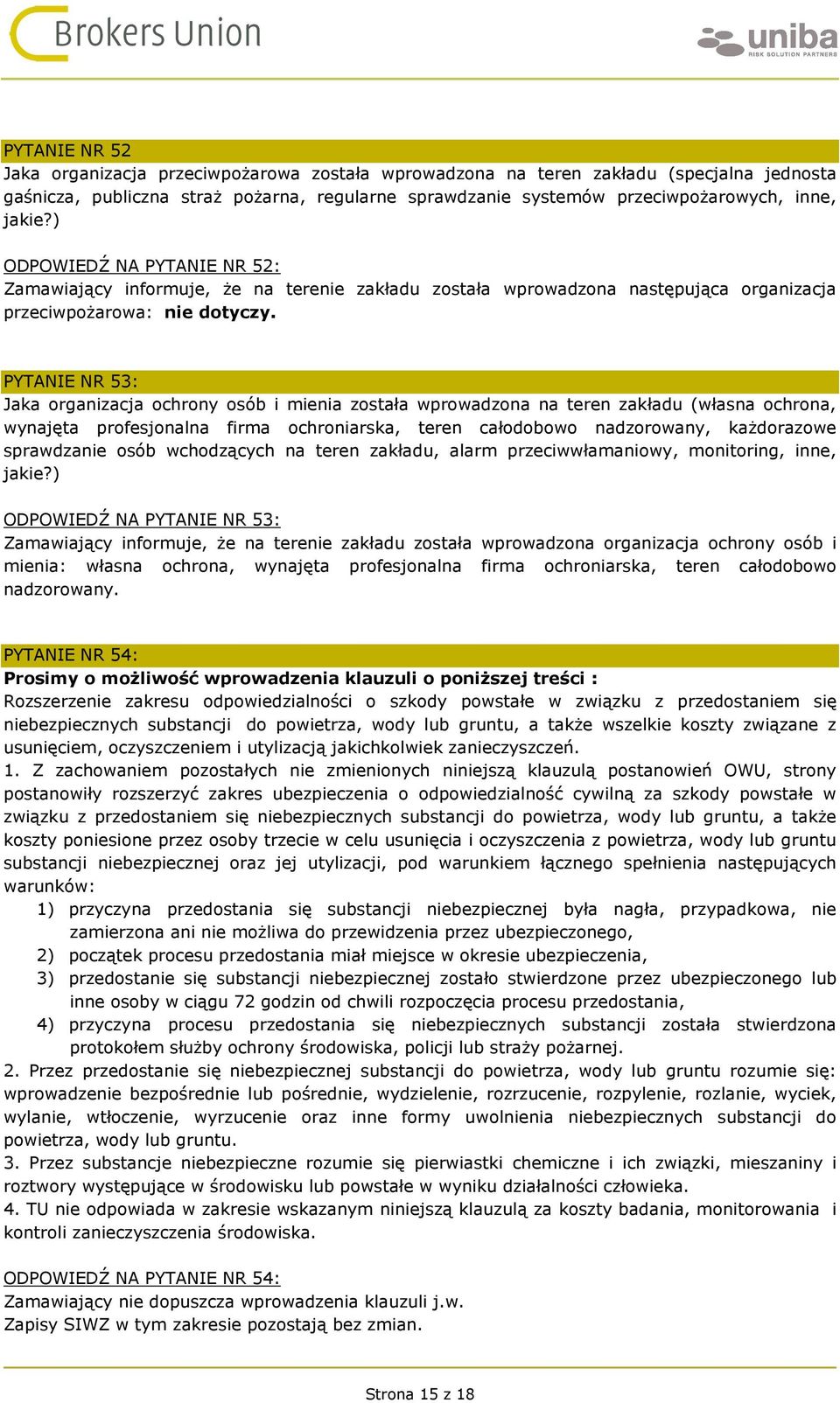 PYTANIE NR 53: Jaka organizacja ochrony osób i mienia została wprowadzona na teren zakładu (własna ochrona, wynajęta profesjonalna firma ochroniarska, teren całodobowo nadzorowany, każdorazowe