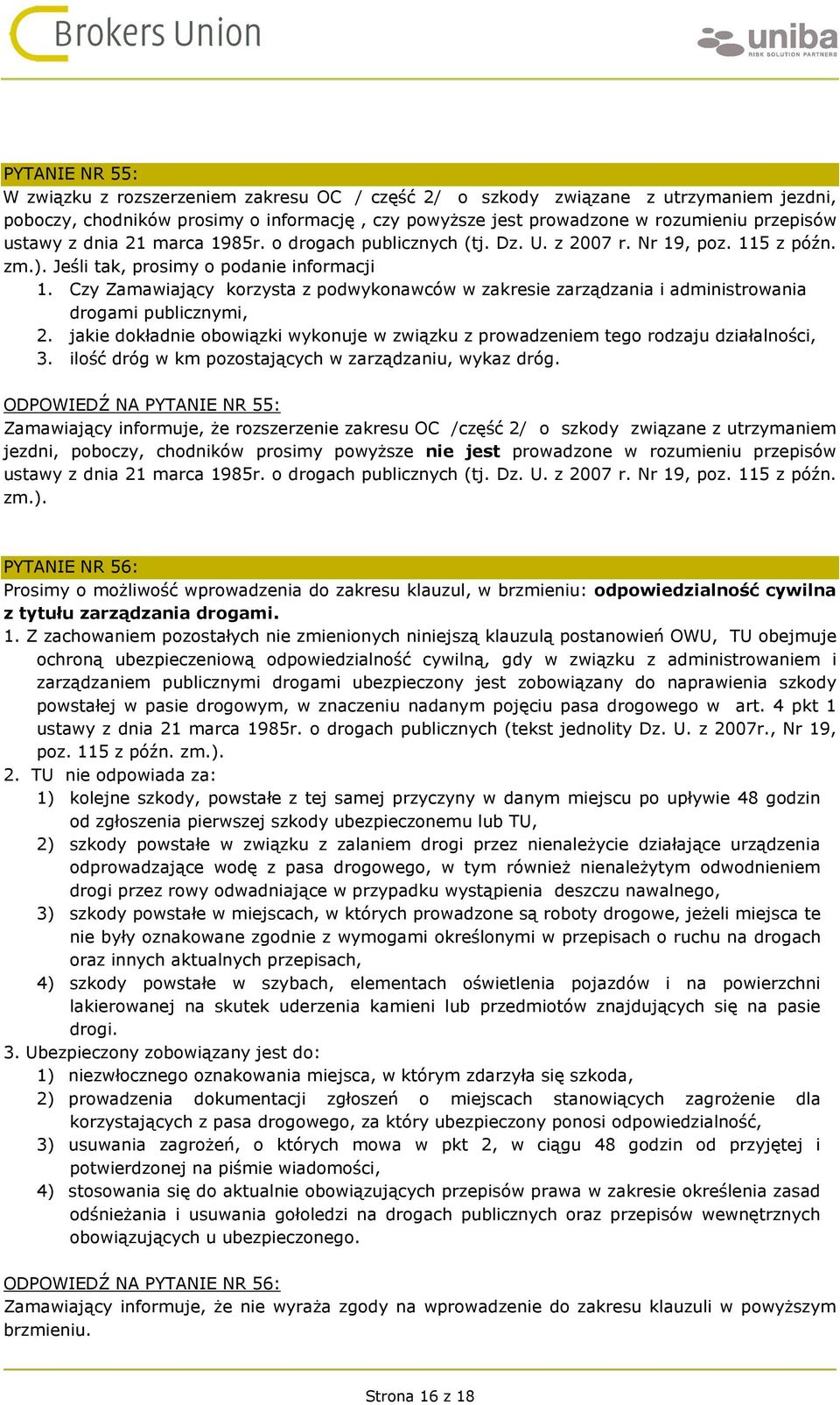 Czy Zamawiający korzysta z podwykonawców w zakresie zarządzania i administrowania drogami publicznymi, 2. jakie dokładnie obowiązki wykonuje w związku z prowadzeniem tego rodzaju działalności, 3.