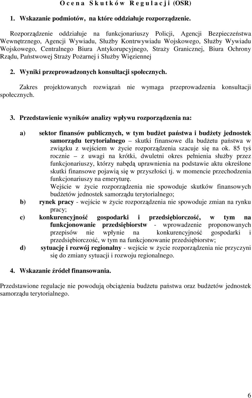 Antykorupcyjnego, StraŜy Granicznej, Biura Ochrony Rządu, Państwowej StraŜy PoŜarnej i SłuŜby Więziennej 2. Wyniki przeprowadzonych konsultacji społecznych.