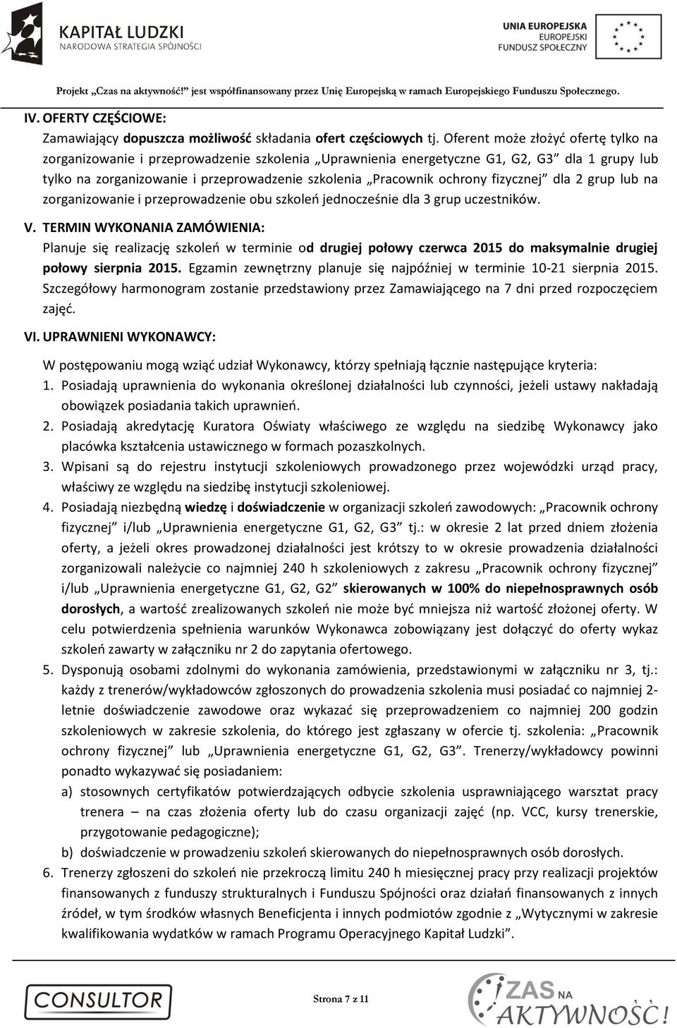 ochrony fizycznej dla 2 grup lub na zorganizowanie i przeprowadzenie obu szkoleń jednocześnie dla 3 grup uczestników. V.