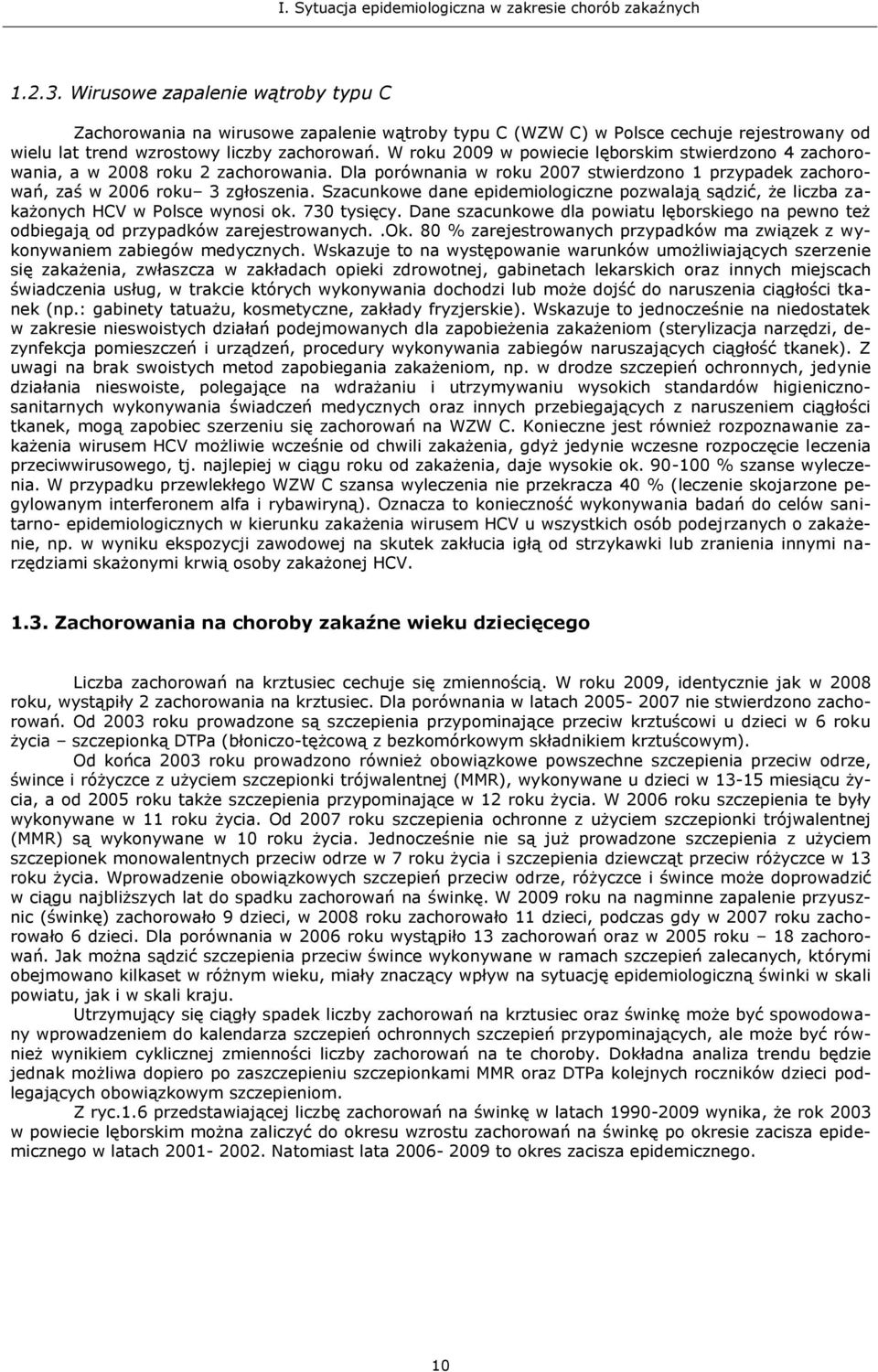 Szacunkowe dane epidemiologiczne pozwalają sądzić, że liczba zakażonych HCV w Polsce wynosi ok. 73 tysięcy.